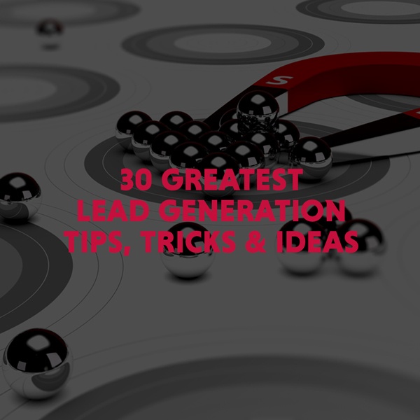 30 Greatest Lead Generation Tips, Tricks and Ideas
